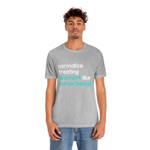 Load image into Gallery viewer, Normalize Treating Teachers Like Humans Tee