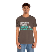 Load image into Gallery viewer, Normalize Treating Teachers Like Humans Tee