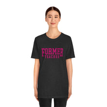 Load image into Gallery viewer, FORMER TEACHER TEE (fuchsia)