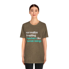 Load image into Gallery viewer, Normalize Treating Teachers Like Humans Tee