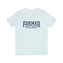 Load image into Gallery viewer, FORMER TEACHER TEE (blue)