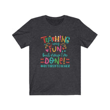 Load image into Gallery viewer, Retired Teacher Tee