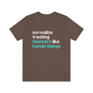 Normalize Treating Teachers Like Humans Tee