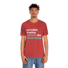 Load image into Gallery viewer, Normalize Treating Teachers Like Humans Tee
