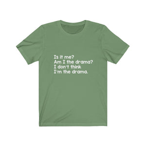 Is it me? Am I the Drama? Tee