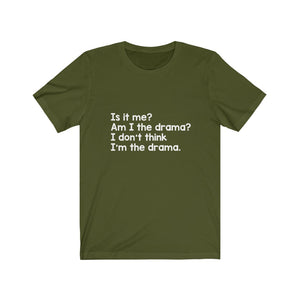 Is it me? Am I the Drama? Tee