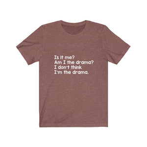 Is it me? Am I the Drama? Tee