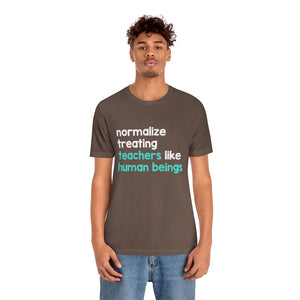 Normalize Treating Teachers Like Humans Tee