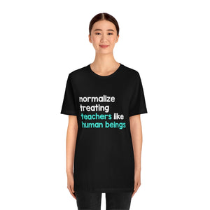 Normalize Treating Teachers Like Humans Tee