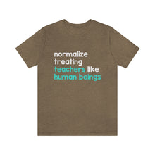 Load image into Gallery viewer, Normalize Treating Teachers Like Humans Tee
