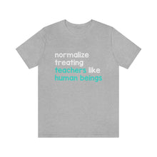 Load image into Gallery viewer, Normalize Treating Teachers Like Humans Tee
