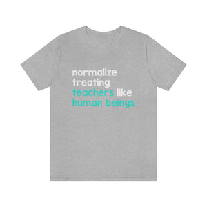 Normalize Treating Teachers Like Humans Tee