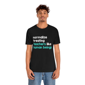 Normalize Treating Teachers Like Humans Tee