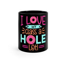 Load image into Gallery viewer, I LOVE MY CLASS A &quot;HOLE&quot; LOT MUG
