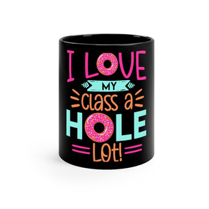 I LOVE MY CLASS A "HOLE" LOT MUG