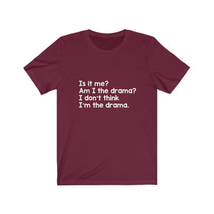 Is it me? Am I the Drama? Tee