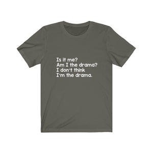 Is it me? Am I the Drama? Tee