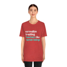 Load image into Gallery viewer, Normalize Treating Teachers Like Humans Tee
