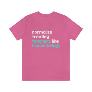 Normalize Treating Teachers Like Humans Tee