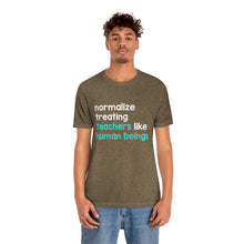 Load image into Gallery viewer, Normalize Treating Teachers Like Humans Tee
